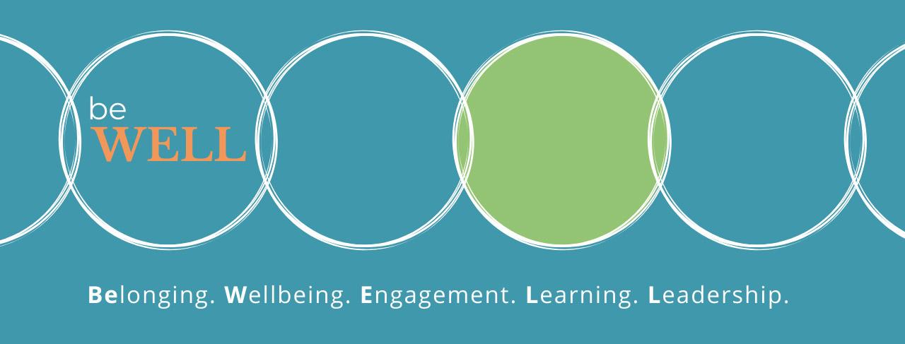 BeWELL: Belonging. Wellbeing. Engagement. Learning. Leadership.